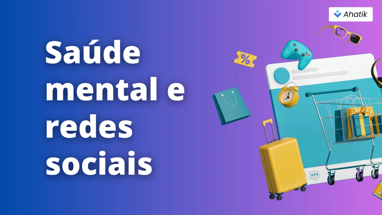 Saúde mental e redes sociais - Ahatik.com